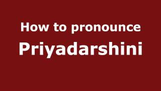 How to pronounce Priyadarshini