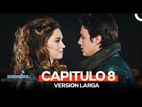 Segundas Oportunidades Capitulo 8 (Version Larga)