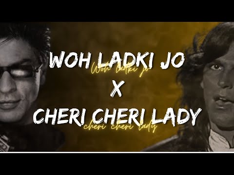 Woh Ladki Jo x Cheri Cheri Lady | #chericherilady #baadshah #bollywoodmashup wohladkijoremix