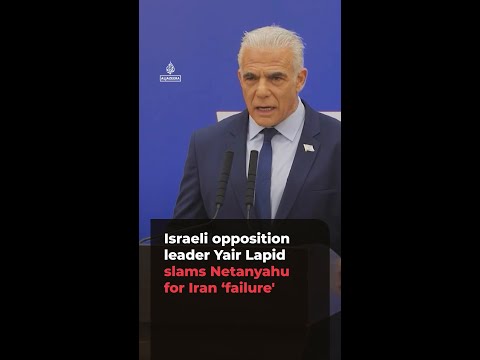 Israeli opposition leader Yair Lapid slams Netanyahu for 'total failure' in Iran
