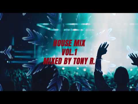 House Mix 2022 | Vol.1 | Mixed By Tony R.