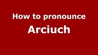 How to pronounce Arciuch