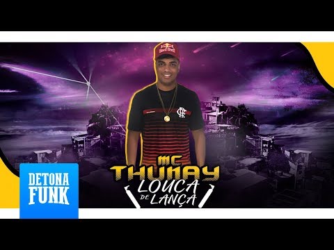 MC Thunay - Louca de Lança (Audio Oficial)