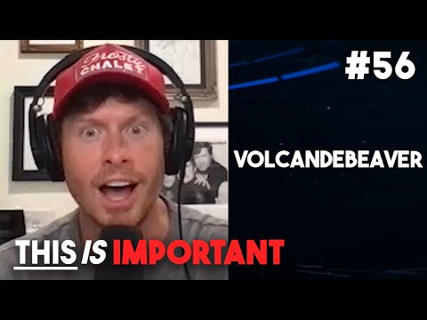 Ep 56: Volcandebeaver | This is Important Podcast