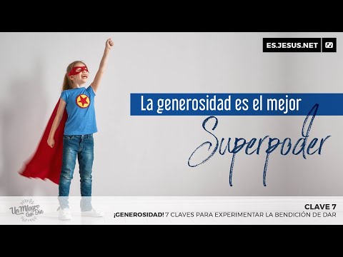 ¡Generosidad! Clave 7. La generosidad es el mejor superpoder