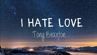 I Hate Love | Tony Braxton