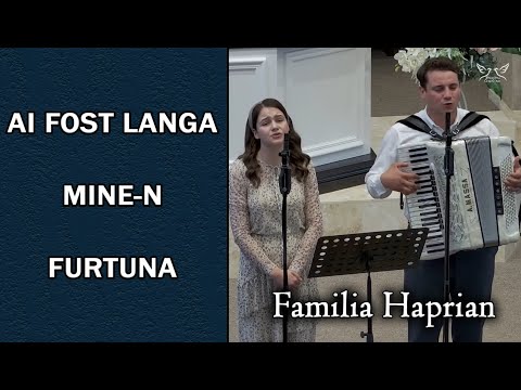 Familia Haprian - Ai fost langa mine-n furtuna | muzica crestina