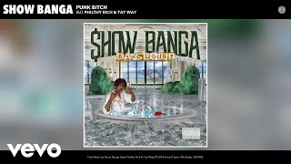 Show Banga - Punk Bitch (Audio) ft. Philthy Rich, Tay Way