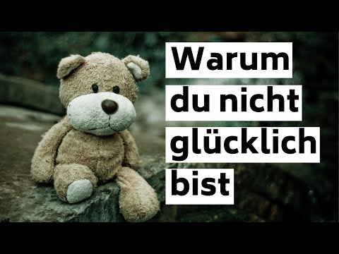 Warum du nicht glücklich bist
