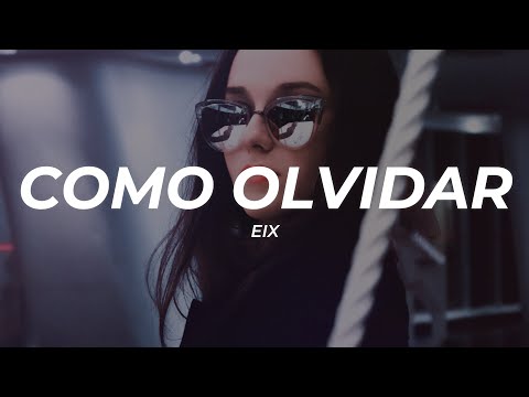 Eix - Como Olvidar (Letra/Lyrics)
