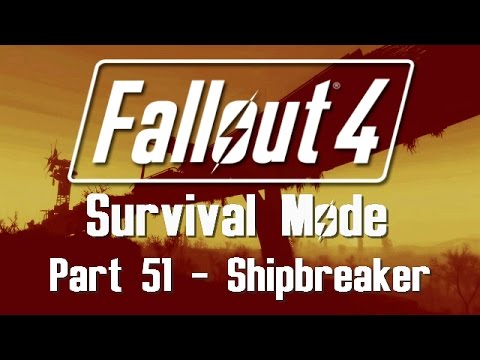 Fallout 4: Survival Mode - Part 51 - Shipbreaker