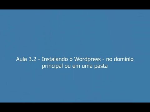 Aula 3.2 - Módulo 1 - Cpanel - Instalando o Wordpress – no domínio principal ou em uma pasta