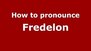 How to pronounce Fredelon