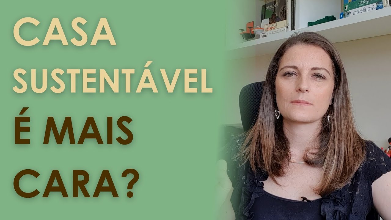 Uma CASA SUSTENTÁVEL é Mais Cara?