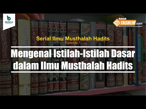 MENGENAL ISTILAH ISTILAH DASAR ILMU MUSTHALAH HADITS
