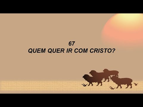 Harpa Cristã 067 - Quem Quer Ir Com Cristo?