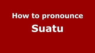 How to pronounce Suatu