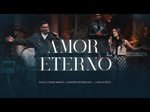 Paulo Cesar Baruk, Leandro Rodrigues e Luma Elpidio - Amor Eterno (PVAP 3) Ao Vivo
