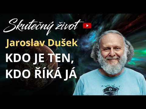 ⁉️JAROSLAV DUŠEK: KDO JE TEN, CO ŘÍKÁ „JÁ“?