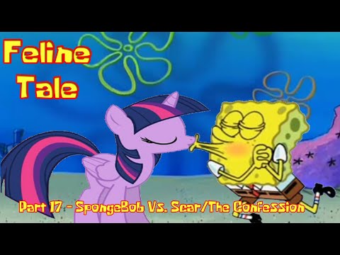 Feline Tale Part 17 - SpongeBob Vs. Scar/The Confession