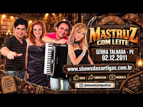 MASTRUZ COM LEITE – SERRA TALHADA/PE 02.12.11 | FORRÓ DAS ANTIGAS