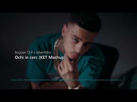 Bogdan DLP ❌ AlbertNbn - Ochi in cerc (KET Mashup)