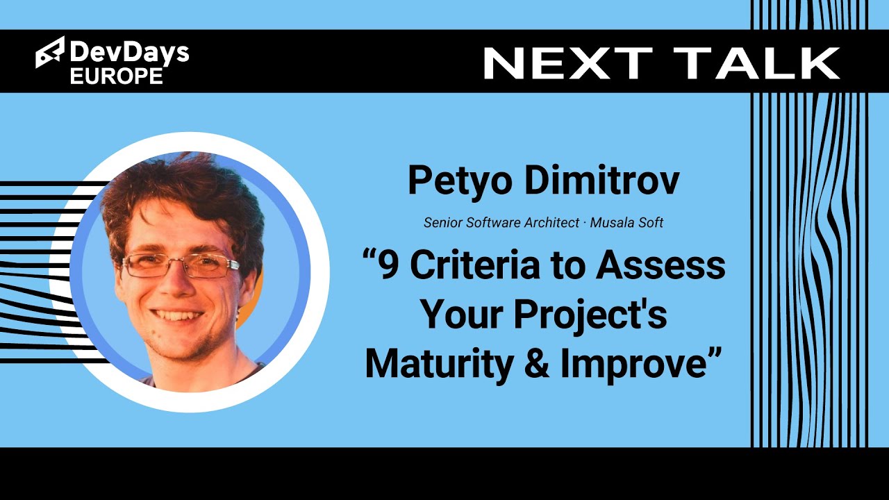 Petyo Dimitrov: 9 Criteria to Assess Your Project's Maturity & Improve
