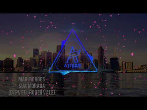 Sua Morada - Mari Borges ( DJ PV e DJ Roger vale)