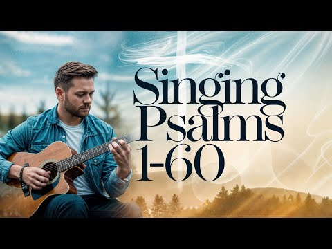 🎶 Singing the Scriptures: Psalms 1-60 | Bible in Song 🎶 2 hrs LIVE