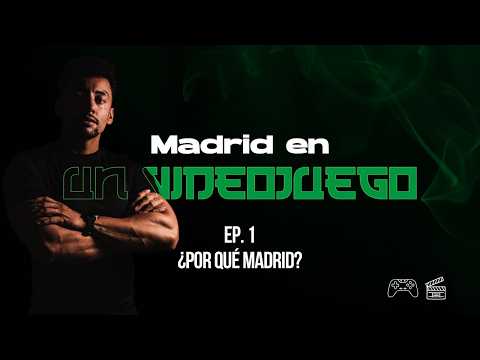 Madrid en un Videojuego | Episodio.1 - ¿Por qué Madrid?