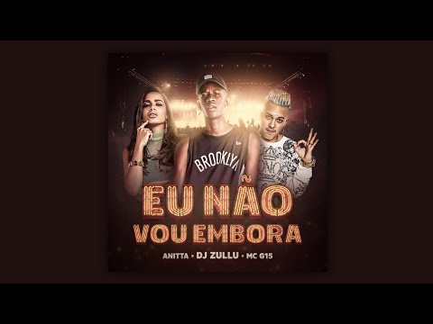 Eu Não Vou Embora - Anitta, DJ Zullu, MC G15 - Instrumental (With the voice of MC G15)