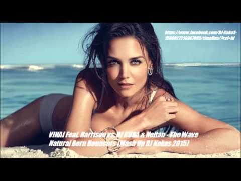 VINAI Feat. Harrison vs. DJ KUBA & Neitan - The Wave Natural Born Bouncers (Mash Up DJ Kokos 2015)