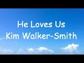 Kim Walker Smith He Loves Us Lyrics