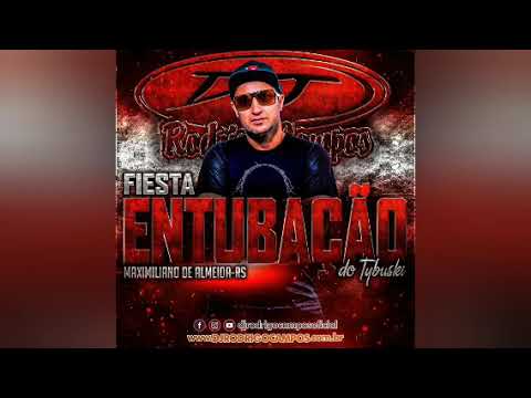 FIESTA ENTUBAÇÃO DO TYBUSKI - DJ RODRIGO CAMPOS