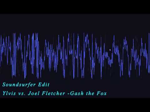 Ylvis vs. Joel Fletcher - Gash The Fox (Soundsurfer Edit)