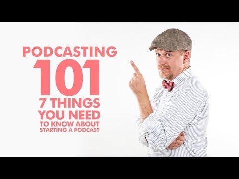 Podcasting 101: 7 Things You Need To Know About Starting A Podcast