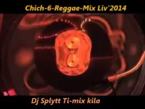Chich 6 Reggae Mix Liv' 2014 Dj Splytt Ti mix kila