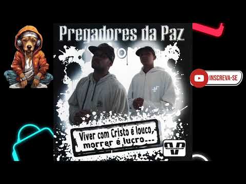 Pregadores da Paz - Viver com Cristo ‚ louco, Morrer ‚ lucro... (2009) (CD COMPLETO) Rap Gospel