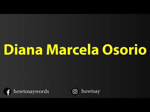 How To Pronounce Diana Marcela Osorio