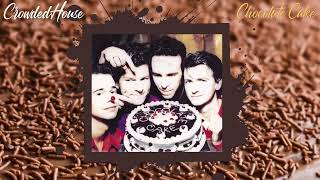 Crowded House - Chocolate Cake