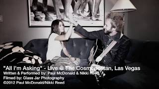 Paul McDonald &amp; Nikki Reed &quot;All I&#39;m Asking&quot; - Live @ The Cosmopolitan, Las Vegas