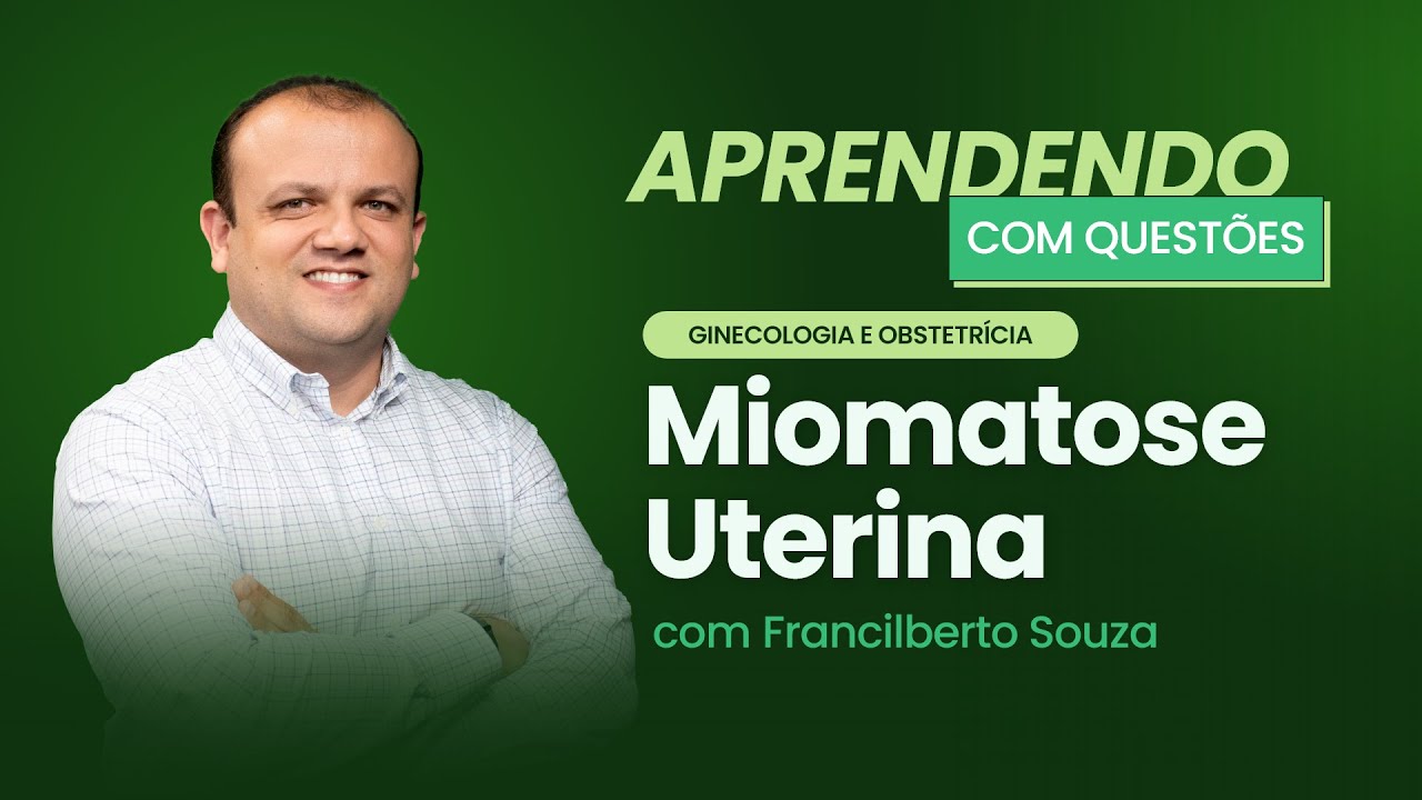 Miomatose Uterina | Aprendendo com questões: Ginecologia e Obstetrícia