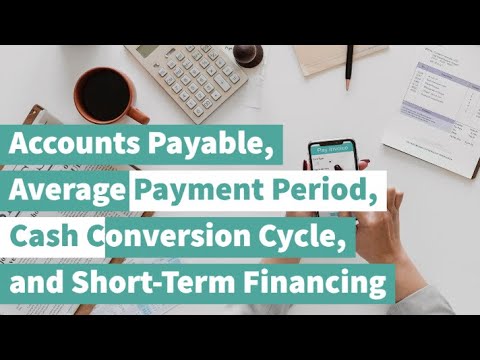 Accounts payable, average payment period, cash conversion cycle, and short term financing