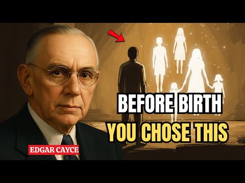 Edgar Cayce : Your Soul Chose This Family Before You Were Born