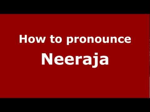 How to Pronounce Neeraja - PronounceNames.com