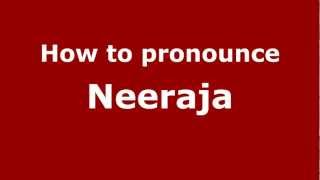 How to pronounce Neeraja
