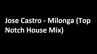 Jose Castro - Milonga (Top Notch House Mix)