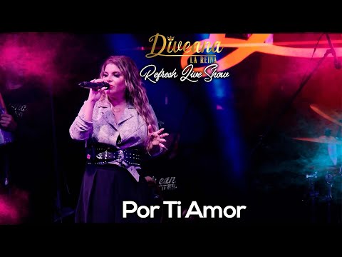 Diveana Refresh Live Show - Por Ti Amor
