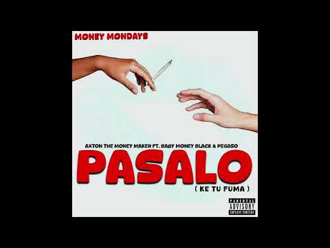 Axton The MoneyMaker Ft. Baby Money Black & Pegaso - Pasalo (Ke Tu Fuma)