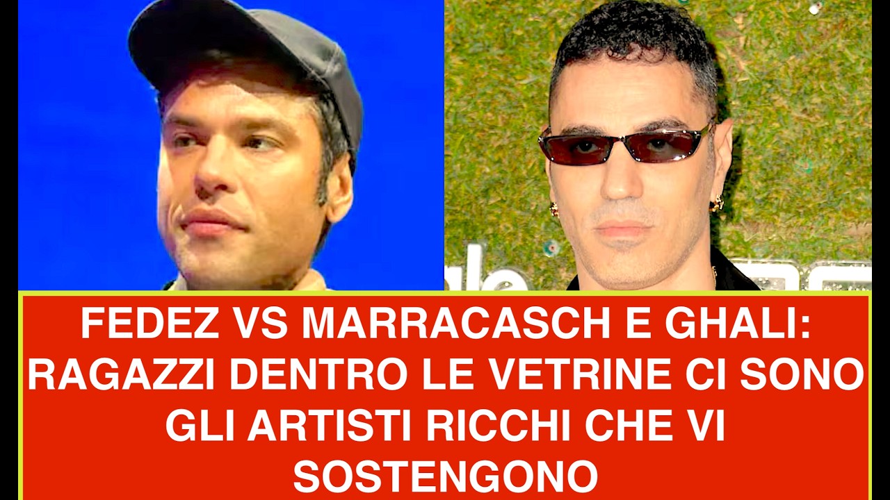 FEDEZ VS MARRACASCH E GHALI: RAGAZZI DENTRO LE VETRINE CI SONO GLI ARTISTI RICCHI CHE VI SOSTENGONO